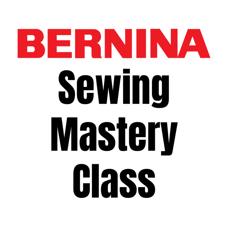 05/15/24 Bernina Sewing Mastery W/ Lynn-In Store