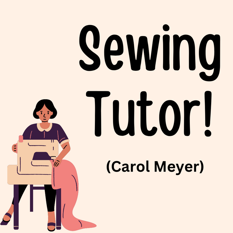 05/23/24 Sewing Tutor W/ Carol Meyer-In Store