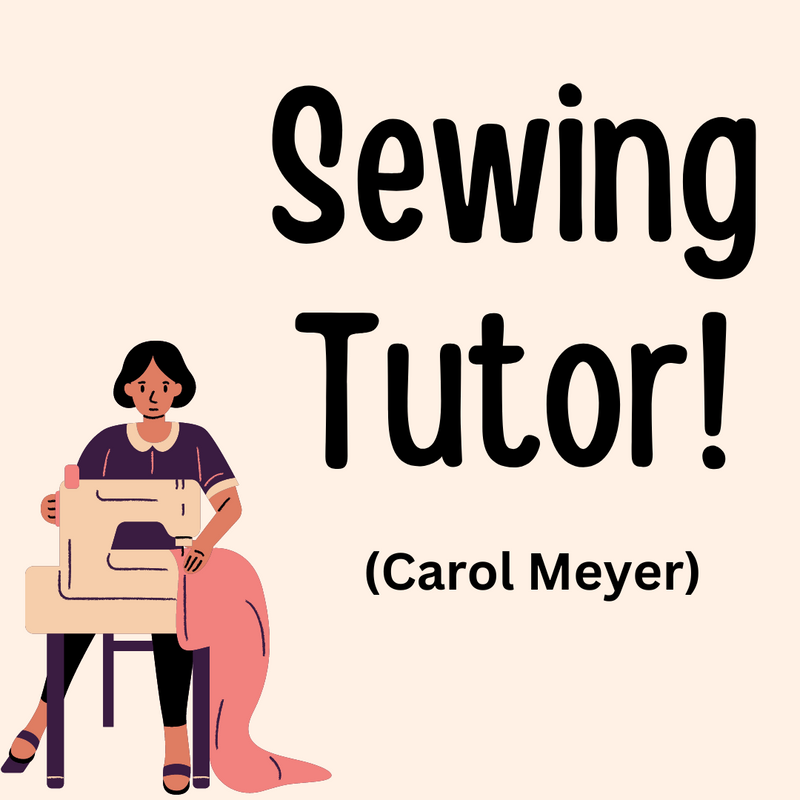 02/27/25 Sewing Tutor W/ Carol Meyer-In Store