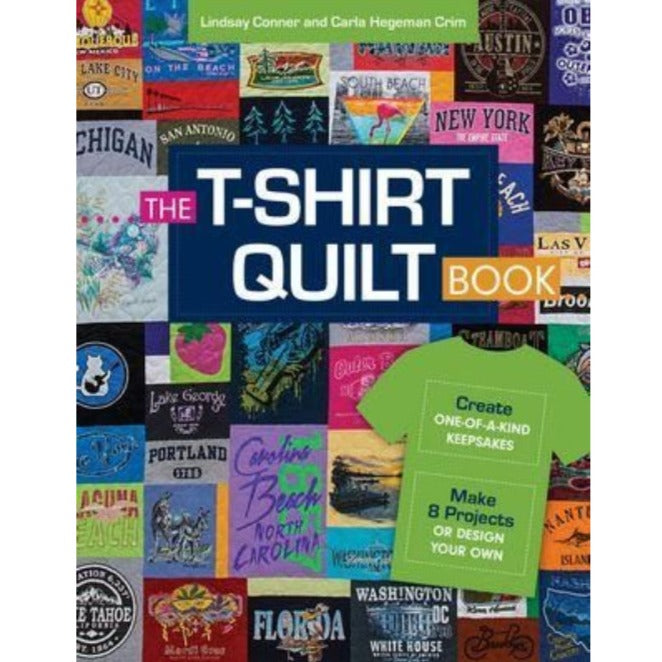 The T-Shirt Quilt Book: Create One-of-a-Kind Keepsakes